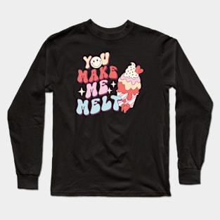 You Make Me Melt Long Sleeve T-Shirt